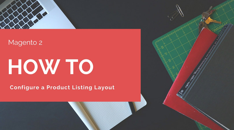 How To Configure a Product Listing Layout Magento 2