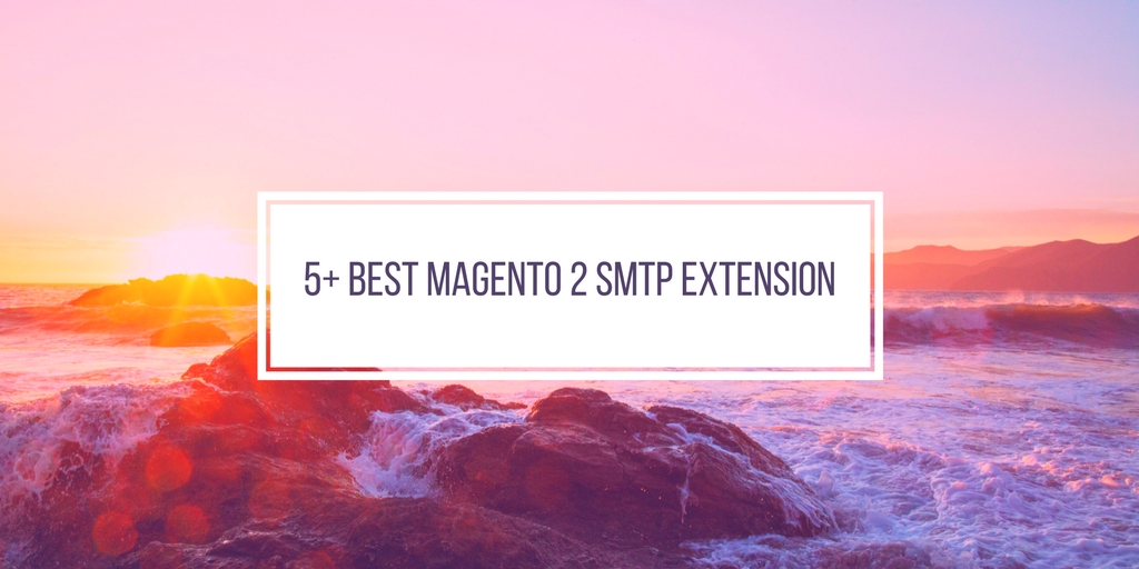 5+ best Magento 2 SMTP extensions