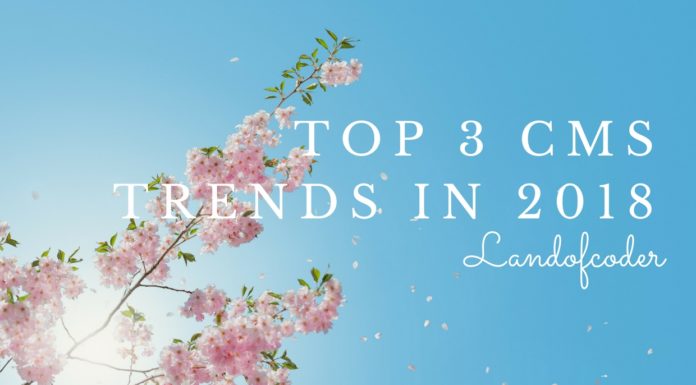 Top 3 CMS trends in 2018