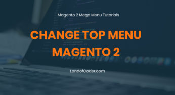 Ultimate Guide Change Menu Top Magento 2 – LandofCoder Tutorials