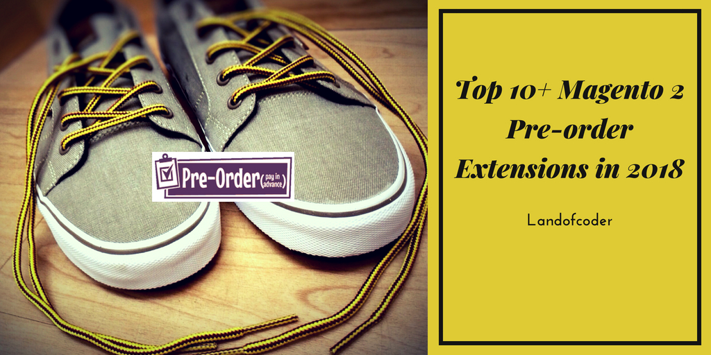 Top 10 best Magento 2 Pre-order Extensions in 2018