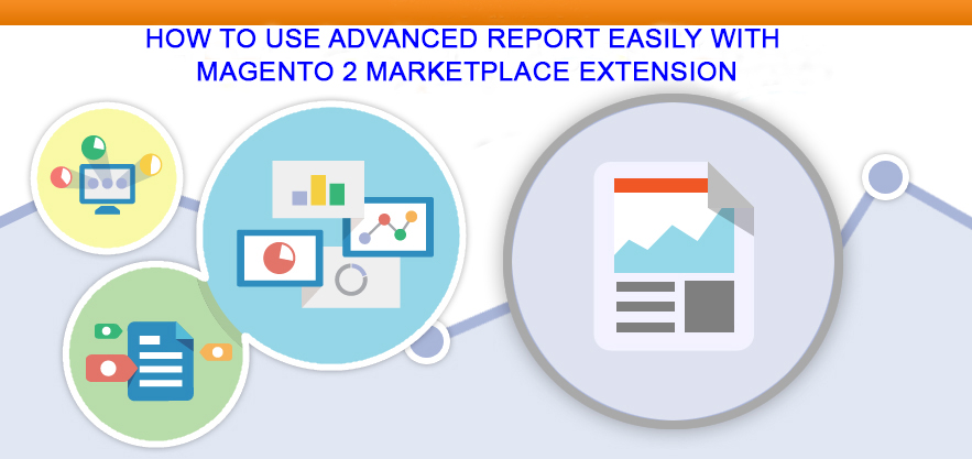 how-to-use-advanced-report-easily-with-magento-2-marketplace-extension