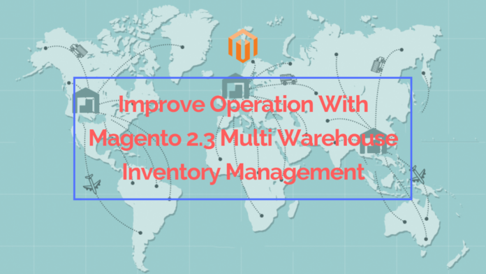 Best Magento 2.3 Multi Warehouse Inventory Management for Operation Improvement