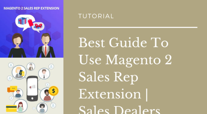 Best Guide To Use Magento 2 Sales Rep Extension _ Sales Dealers 2019