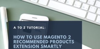 A To Z Tutorial: How To Use Magento 2 Recommended Products Extension Smartly