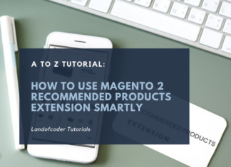 A To Z Tutorial: How To Use Magento 2 Recommended Products Extension Smartly