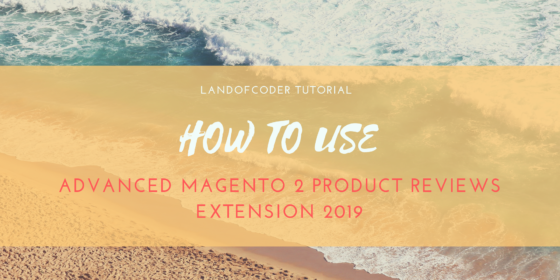How to use Advanced Magento 2 Product Reviews Extension 2019