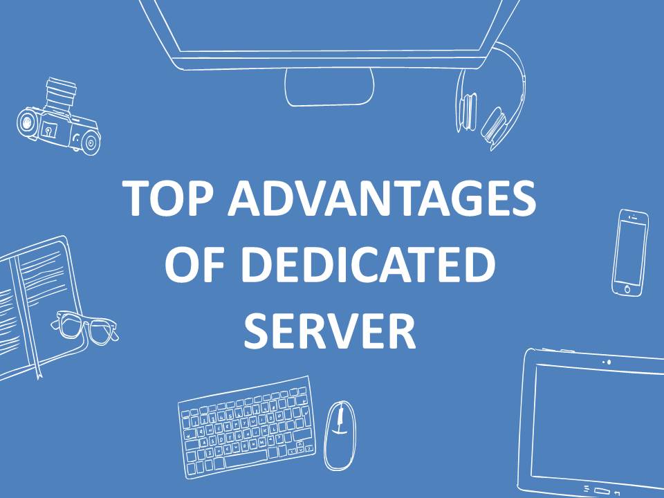 Best advantages of dedicated server hosting for your business