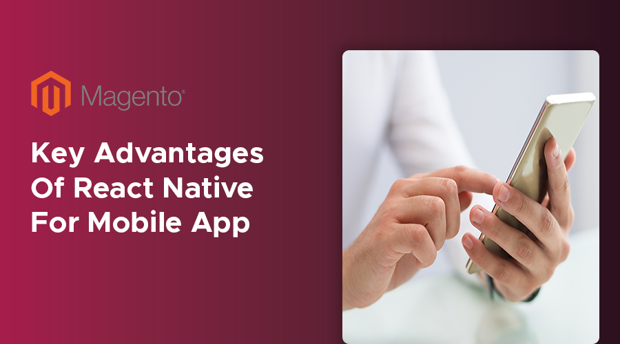 KEY ADVANTAGES OF NATIVE REACT FOR MOBILE APP