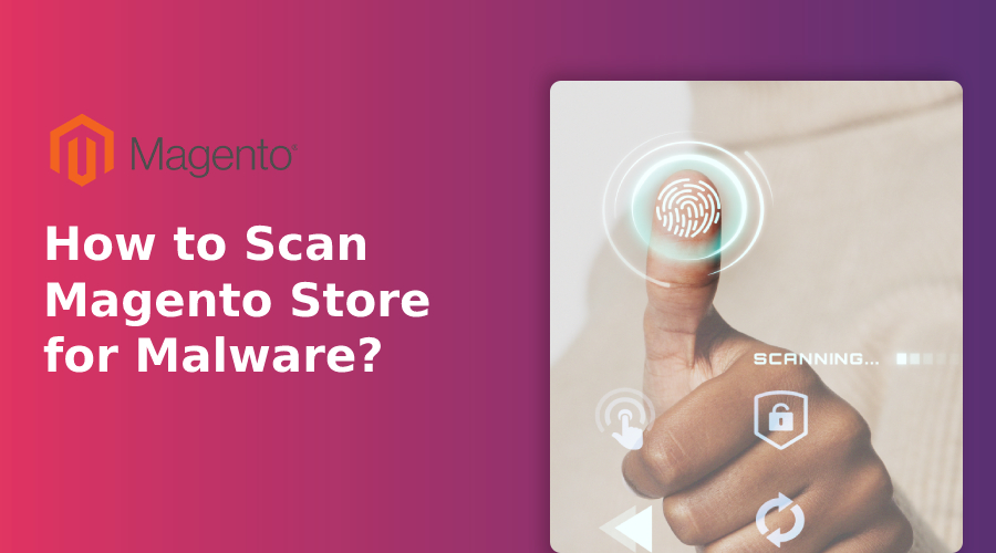 How to Scan Magento Store for Malware?