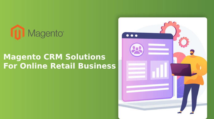 Magento CRM Solutions For Online Retail Business