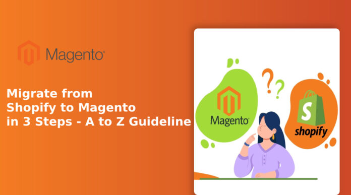 Migrate from Shopify to Magento in 3 Steps - A to Z Guideline
