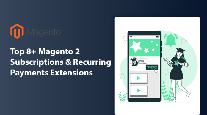 Top 8 Magento 2 Subscriptions & Recurring Payments Extensions | Latest Updated