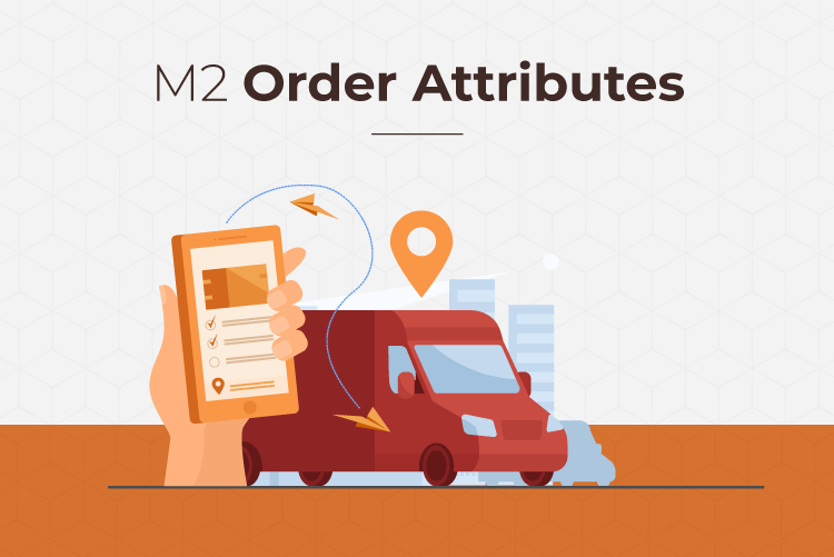 Magento 2 Order Custom Attributes - Magento 2 Extensions Monthly Updates – March 2022