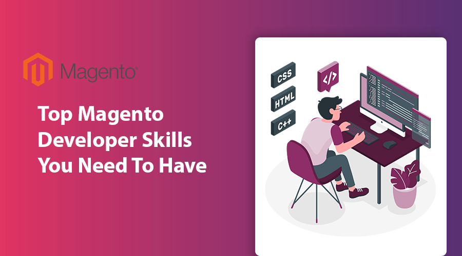 Top Magento Developer Skills You Need To Have