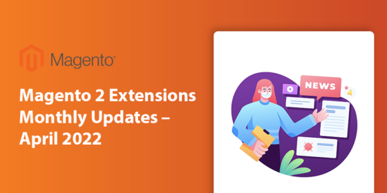 Magento 2 Extensions Monthly Updates – April 2022