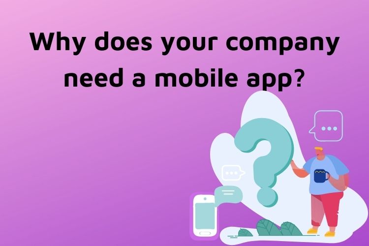 Why Does Your Company Need a Mobile App
