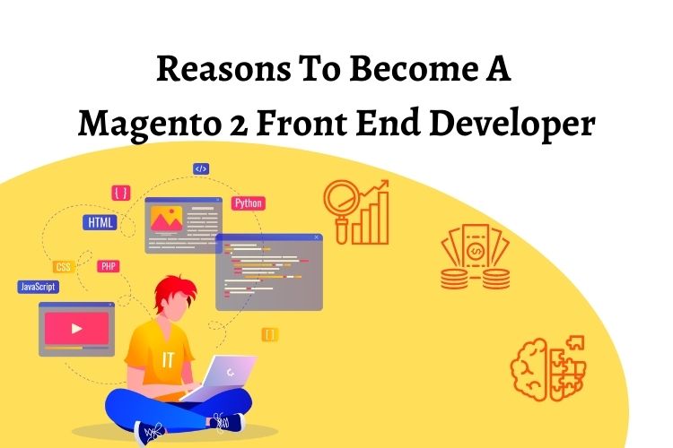 Reasons To Become A Magento 2 Front End Developer
