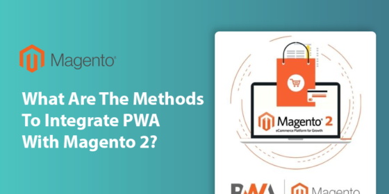 What Are The Methods To Integrate PWA With Magento 2