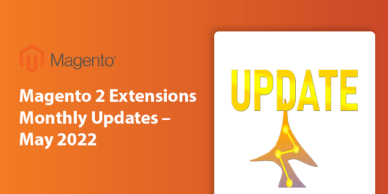 Magento 2 Extensions Monthly Updates – May 2022