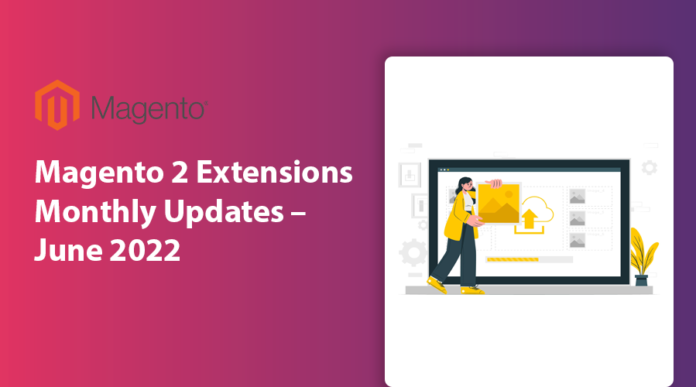 Magento 2 Extensions Monthly Updates – June 2022