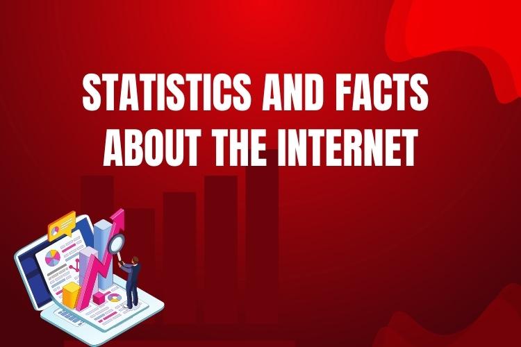 Statistics And Facts About The Internet