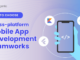 Cross-platform mobile app development frameworks