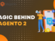 Exploreing The Magic Behind Of Magento 2