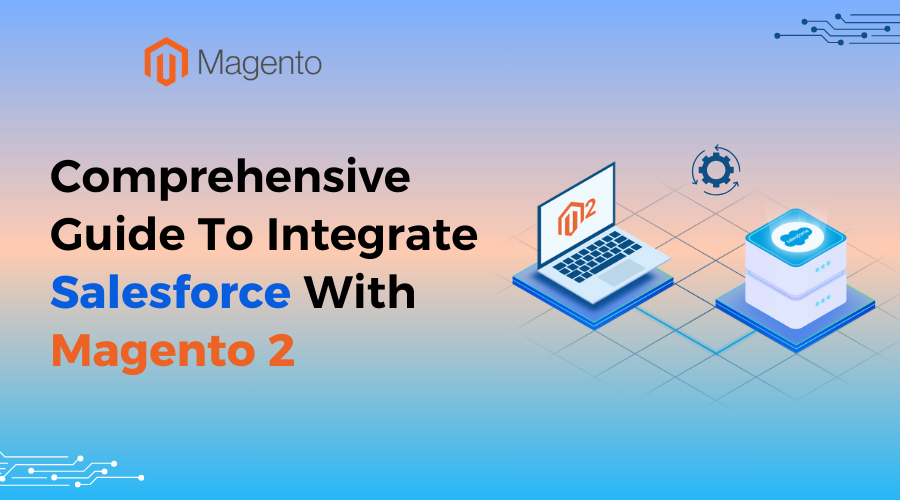 comprehensive guide for magento 2 salesforce integration