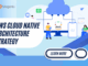 AWS Cloud Native Architecture Strategy