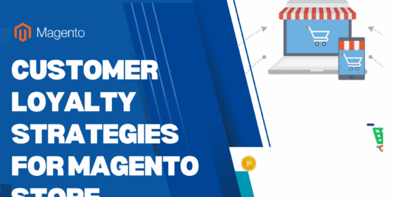 Customer Loyalty Strategies for Magento Store