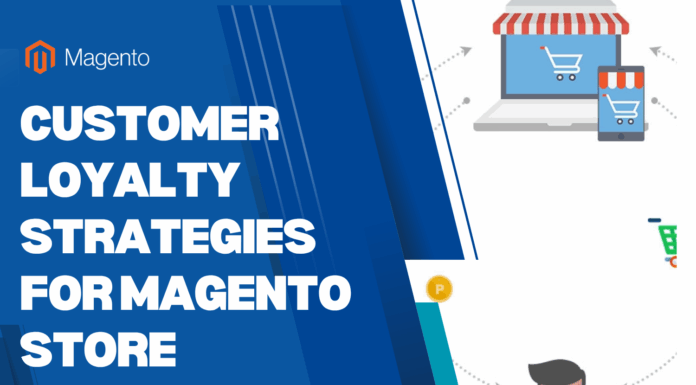 Customer Loyalty Strategies for Magento Store