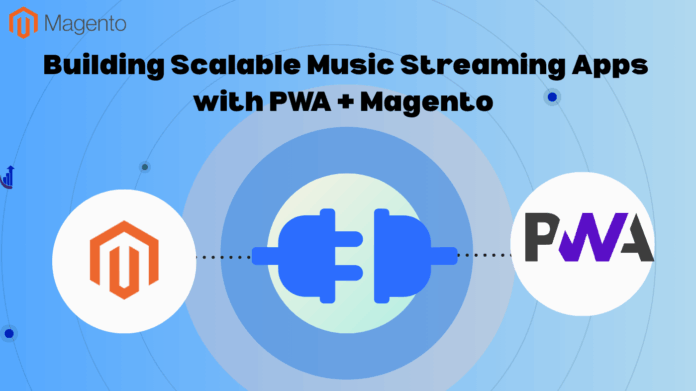 Building Scalable Music Streaming Apps with PWA + Magento