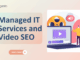 Managed IT Services and Video SEO