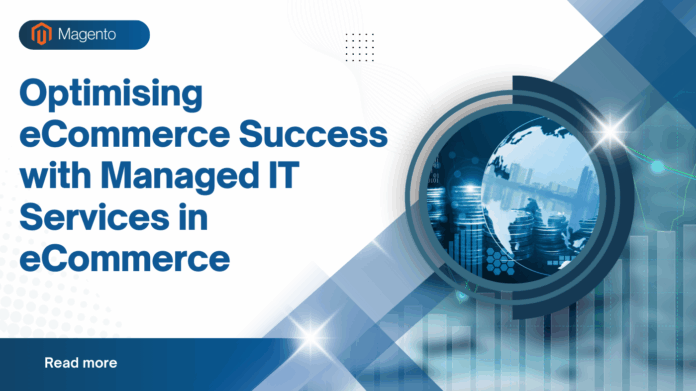 Optimising eCommerce Success with Managed IT Services in eCommerce